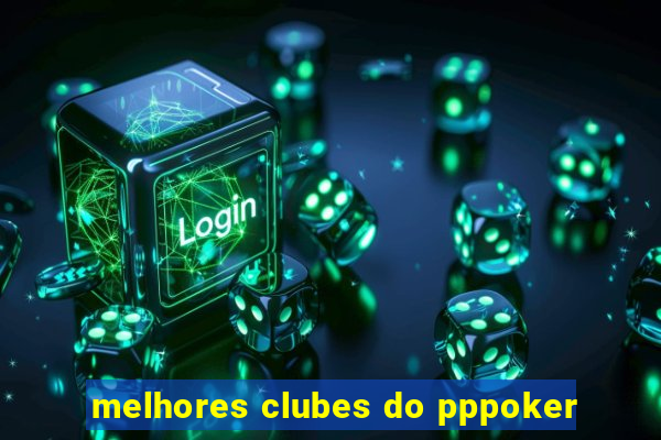 melhores clubes do pppoker